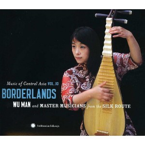 Wu Man & Master Musicians From the Si - Music Of Central Asia, Vol. 10: Borderlands (CD) - 1 of 1