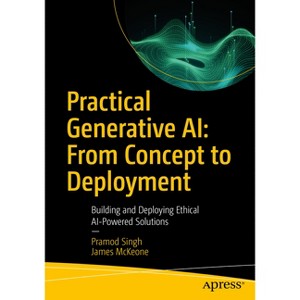 Practical Generative Ai: From Concept to Deployment - by  Pramod Singh & James McKeone (Paperback) - 1 of 1
