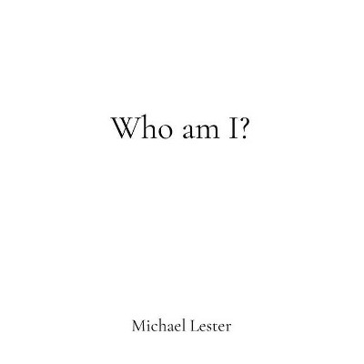 Who am I? - by  Michael Lester (Paperback)