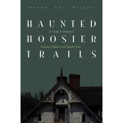 Haunted Hoosier Trails - by  Wanda Lou Willis (Hardcover)