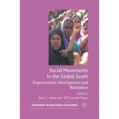 Social Movements in the Global South - (Rethinking International Development) by  S Motta & A Gunvald Nilsen (Paperback)