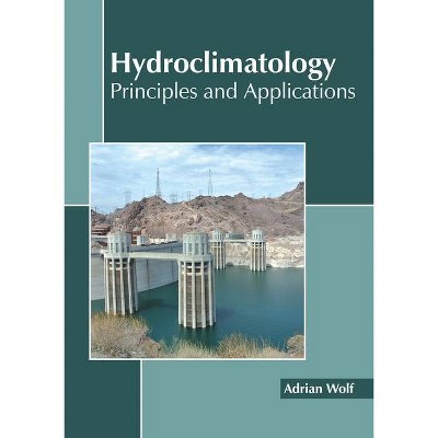 Hydroclimatology: Principles and Applications - by  Adrian Wolf (Hardcover)