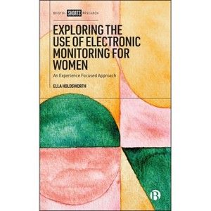 Exploring the Use of Electronic Monitoring for Women - by  Ella Holdsworth (Hardcover) - 1 of 1