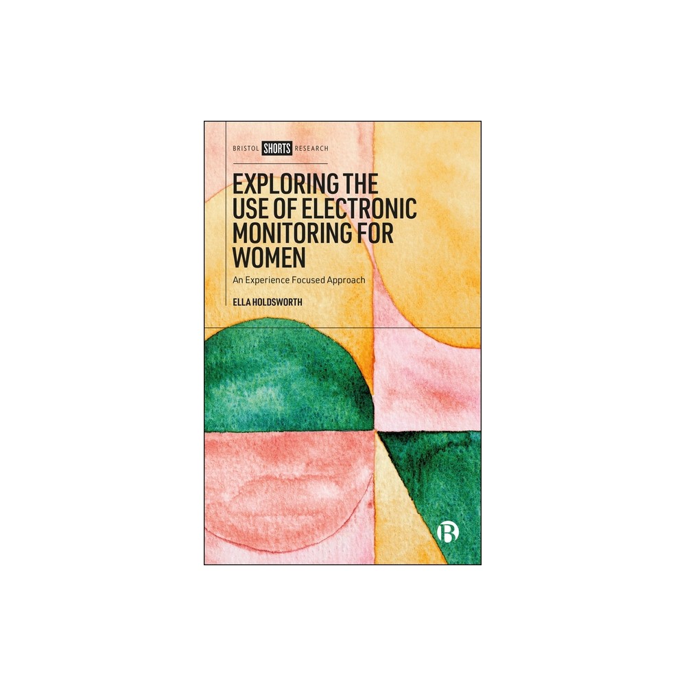 Exploring the Use of Electronic Monitoring for Women - by Ella Holdsworth (Hardcover)