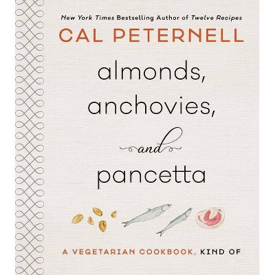 Almonds, Anchovies, and Pancetta - by  Cal Peternell (Hardcover)