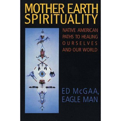 Mother Earth Spirituality - (Religion and Spirituality) by  Ed McGaa (Paperback)