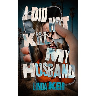 I Did Not Kill My Husband - by  Linda Keir (Hardcover)
