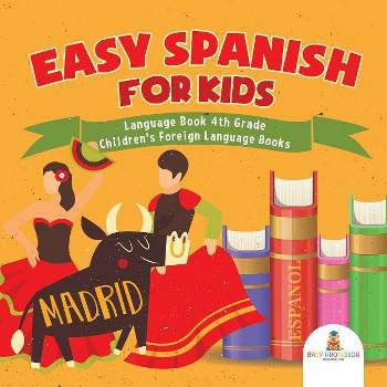 Easy Spanish for Kids - Language Book 4th Grade Children's Foreign Language Books - by  Baby Professor (Paperback)