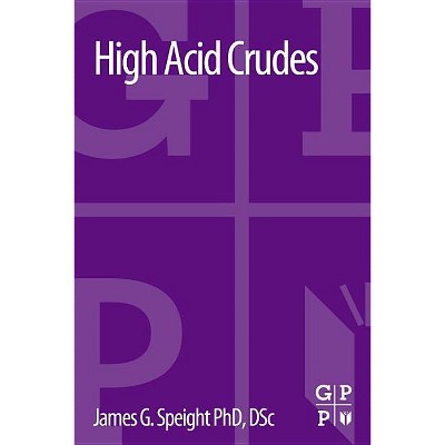 High Acid Crudes - by  James G Speight (Paperback)