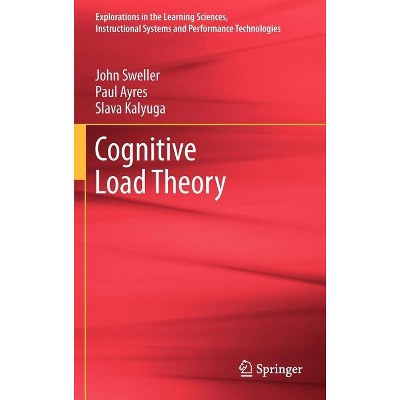 Cognitive Load Theory - (Explorations in the Learning Sciences, Instructional Systems) by  John Sweller & Paul Ayres & Slava Kalyuga (Hardcover)