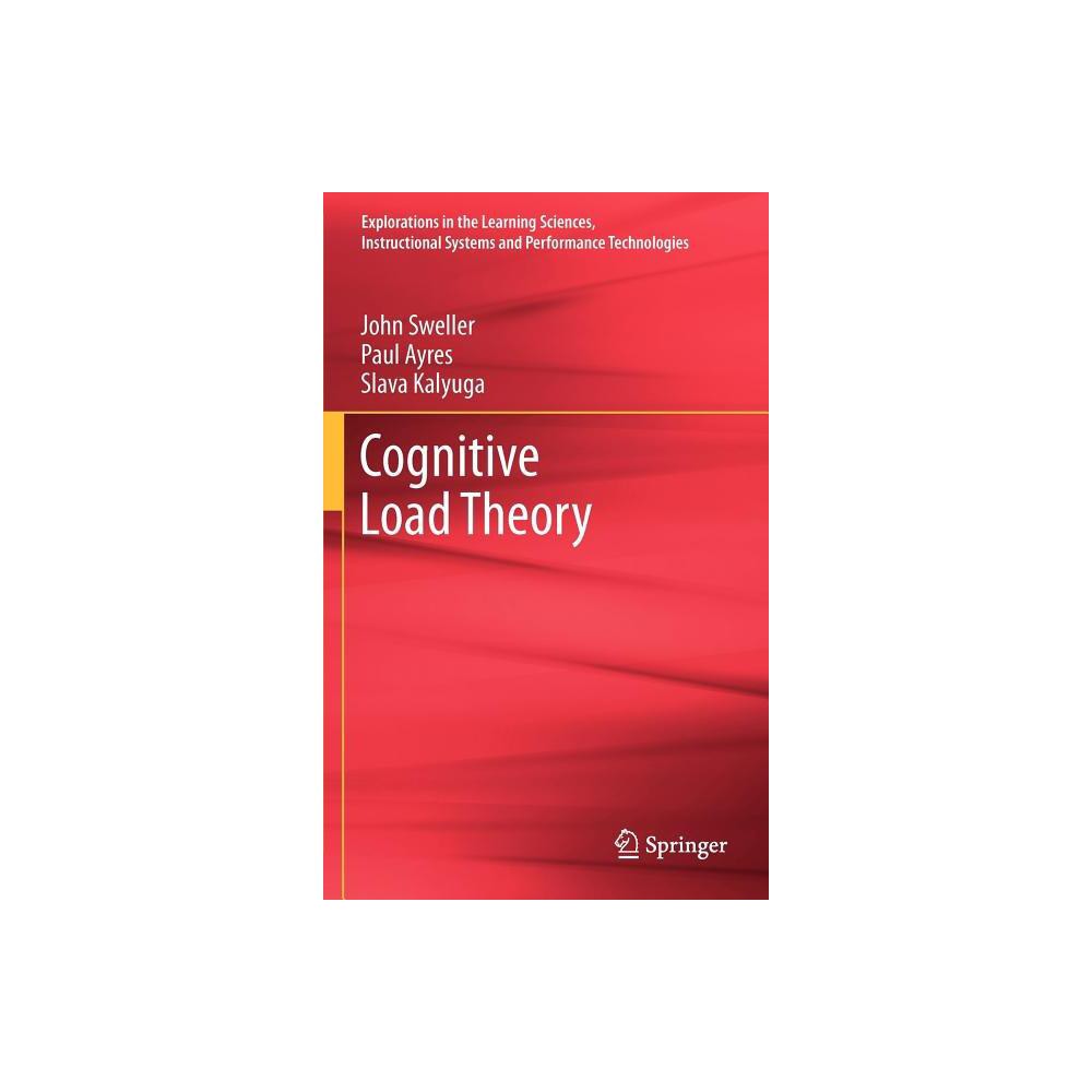 Cognitive Load Theory - (Explorations in the Learning Sciences, Instructional Systems) by John Sweller & Paul Ayres & Slava Kalyuga (Hardcover)