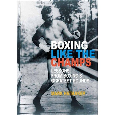  Boxing Like the Champs - by  Mark Hatmaker (Paperback) 