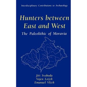 Hunters Between East and West - (Interdisciplinary Contributions to Archaeology) by  Jiri Svoboda & Vojen Lozek & Emanuel Vlcek (Hardcover) - 1 of 1
