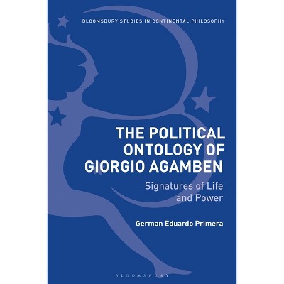 The Political Ontology of Giorgio Agamben - (Bloomsbury Studies in Continental Philosophy) by  German Eduardo Primera (Paperback)