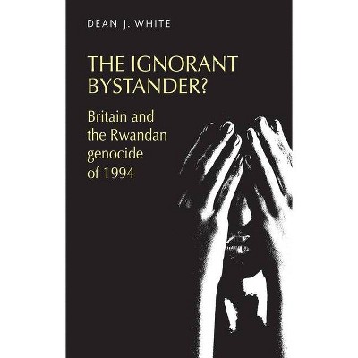 The Ignorant Bystander? - by  Dean White (Paperback)