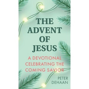 The Advent of Jesus - (Holiday Celebration Devotionals) by  Peter DeHaan (Hardcover) - 1 of 1
