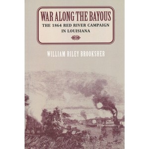 War Along the Bayous - by  William Riley Brooksher (Paperback) - 1 of 1