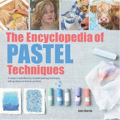  The Encyclopedia of Pastel Techniques - by  Judy Martin (Paperback) 