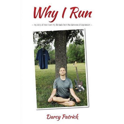 Why I Run - by  Darcy Patrick (Paperback)