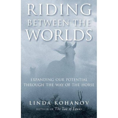 Riding Between the Worlds - by  Linda Kohanov (Paperback)