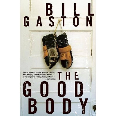 The Good Body - by  Bill Gaston (Paperback)