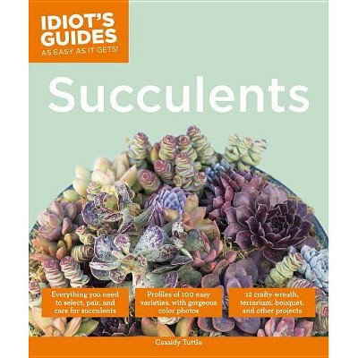 Succulents - (Idiot's Guides) by  Cassidy Tuttle (Paperback)