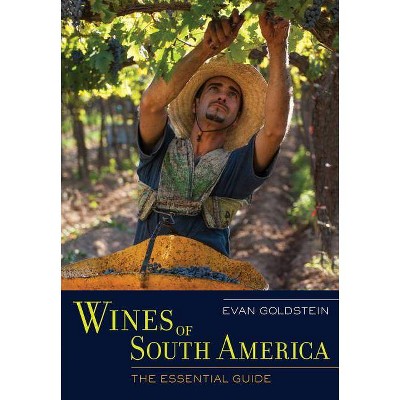 Wines of South America - by  Evan Goldstein (Hardcover)