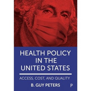 Health Policy in the United States - by  B Guy Peters (Paperback) - 1 of 1