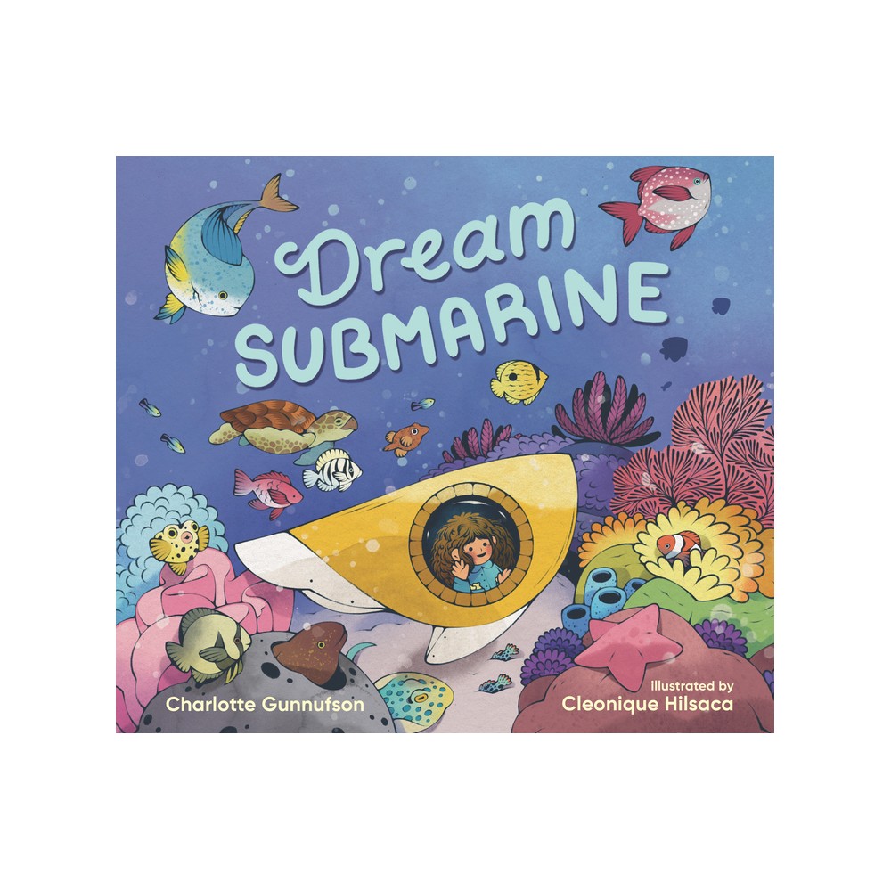 Dream Submarine - by Charlotte Gunnufson (Hardcover)