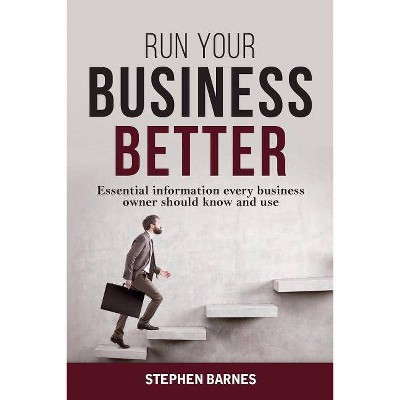 Run Your Business Better - by  Stephen Barnes (Paperback)