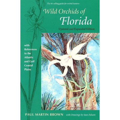 Wild Orchids of Florida - by  Paul Martin Brown (Paperback)