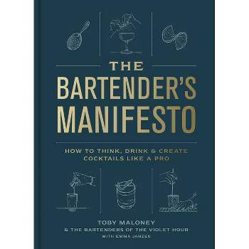 The Bartender's Manifesto - by  Toby Maloney & Emma Janzen & The Bartenders of the Violet Hour (Hardcover)