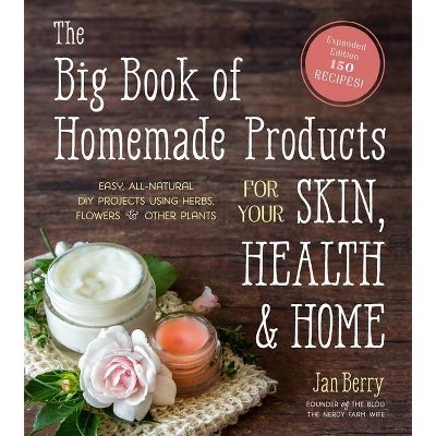 The Big Book of Homemade Products for Your Skin, Health and Home - by  Jan Berry (Paperback)