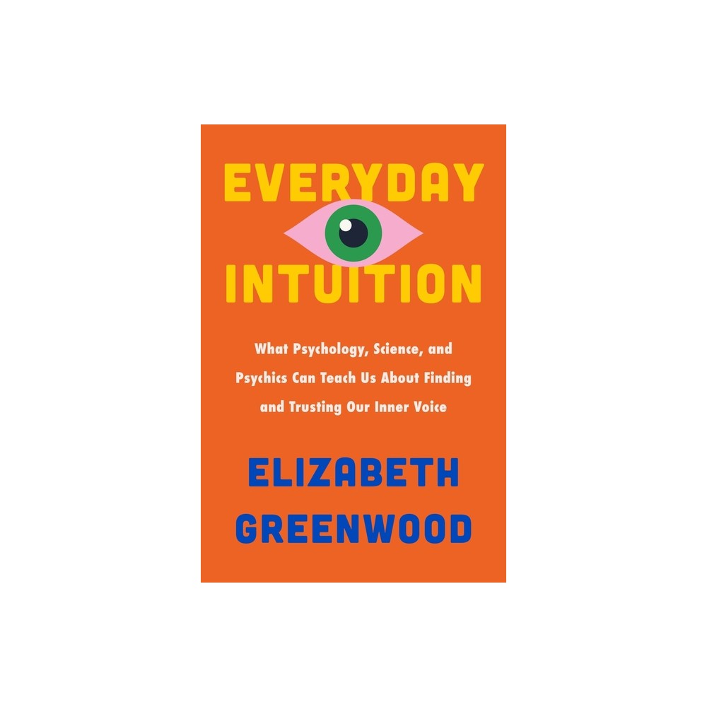 Everyday Intuition - by Elizabeth Greenwood (Hardcover)