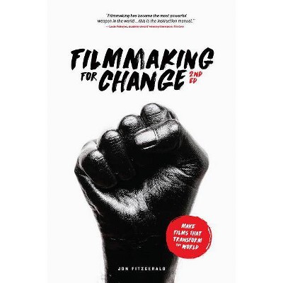 Filmmaking for Change, 2nd Edition - by  Jon Fitzgerald (Paperback)