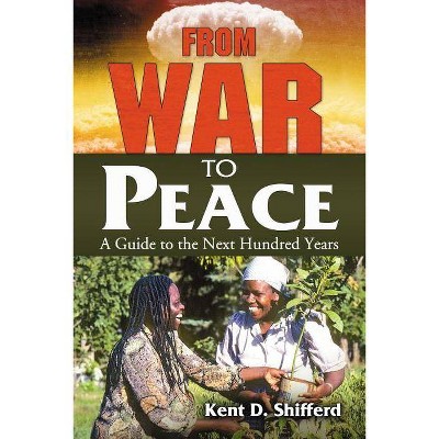 From War to Peace - by  Kent D Shifferd (Paperback)