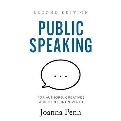 Public Speaking for Authors, Creatives and Other Introverts - by  Joanna Penn (Paperback)