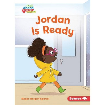 Jordan Is Ready - (Helpful Habits (Pull Ahead Readers People Smarts -- Fiction)) by  Megan Borgert-Spaniol (Paperback)