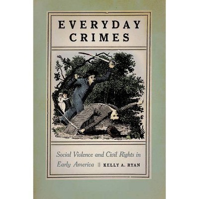 Everyday Crimes - by  Kelly A Ryan (Hardcover)