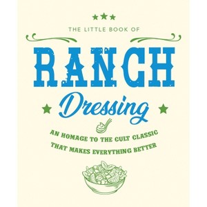 The Little Book of Ranch Dressing - (Little Books of Food & Drink) by  Orange Hippo! (Hardcover) - 1 of 1