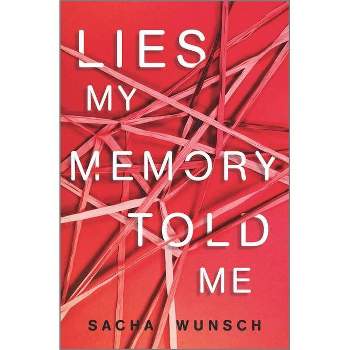 Lies My Memory Told Me - by  Sacha Wunsch (Hardcover)