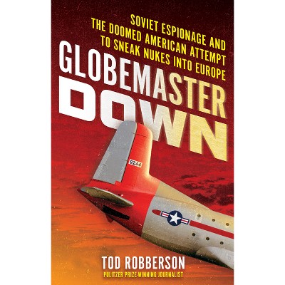 Globemaster Down - by  Tod Robberson (Hardcover)