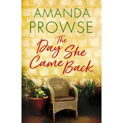 The Day She Came Back - by  Amanda Prowse (Paperback)