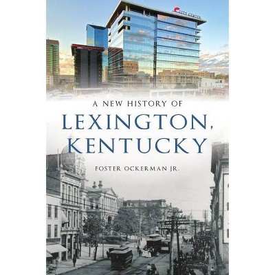 A New History of Lexington, Kentucky - (Brief History) by  Foster Ockerman Jr (Paperback)