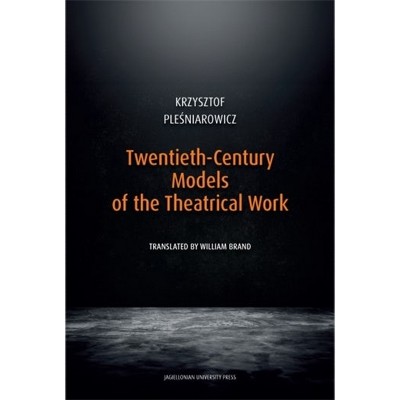 Twentieth-Century Models of the Theatrical Work - by  Krzysztof Ple&#347 & niarowicz (Hardcover)