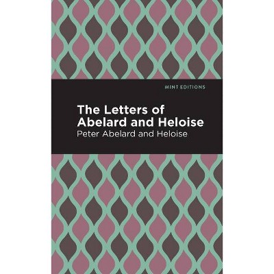 The Letters of Abelard and Heloise - (Mint Editions) by  Peter Abelard (Paperback)