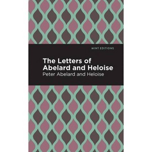 The Letters of Abelard and Heloise - (Mint Editions (in Their Own Words: Biographical and Autobiographical Narratives)) by  Peter Abelard & Heloise - 1 of 1