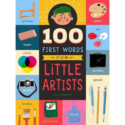  100 First Words for Little Artists, 3 - by  Kyle Kershner (Board Book) 