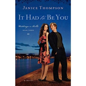 It Had to Be You - (Weddings by Bella) by  Janice Thompson (Paperback) - 1 of 1