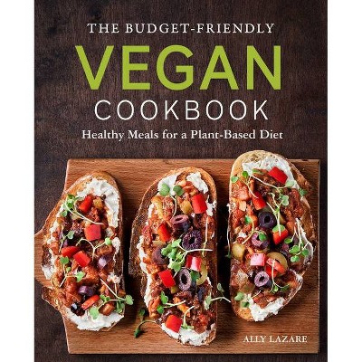 The Budget-Friendly Vegan Cookbook - by  Ally Lazare (Paperback)